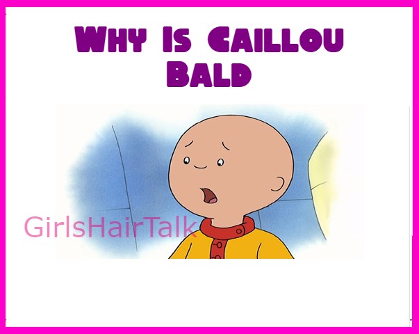 Why is Caillou Bald and have no hair?